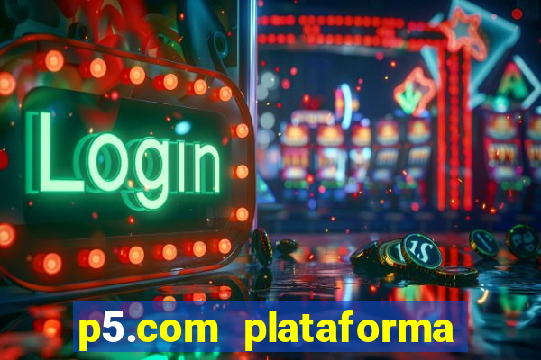 p5.com plataforma de jogos